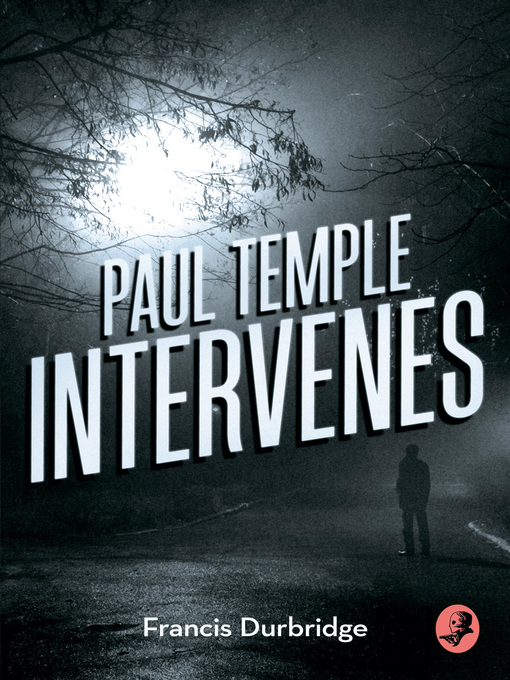Title details for Paul Temple Intervenes (A Paul Temple Mystery) by Francis Durbridge - Available